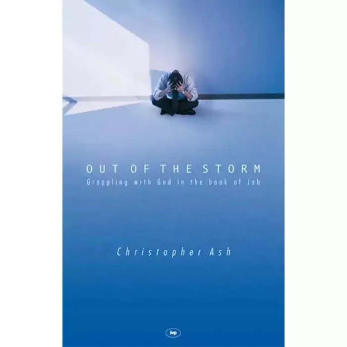 Out of the Storm: Grappling with God in the Book of Job (Christopher Ash)