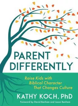 Parent Differently (Kathy Koch, PhD)