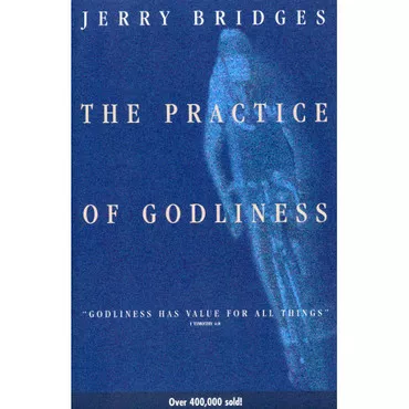 The Practice of Godliness by Jerry Bridges