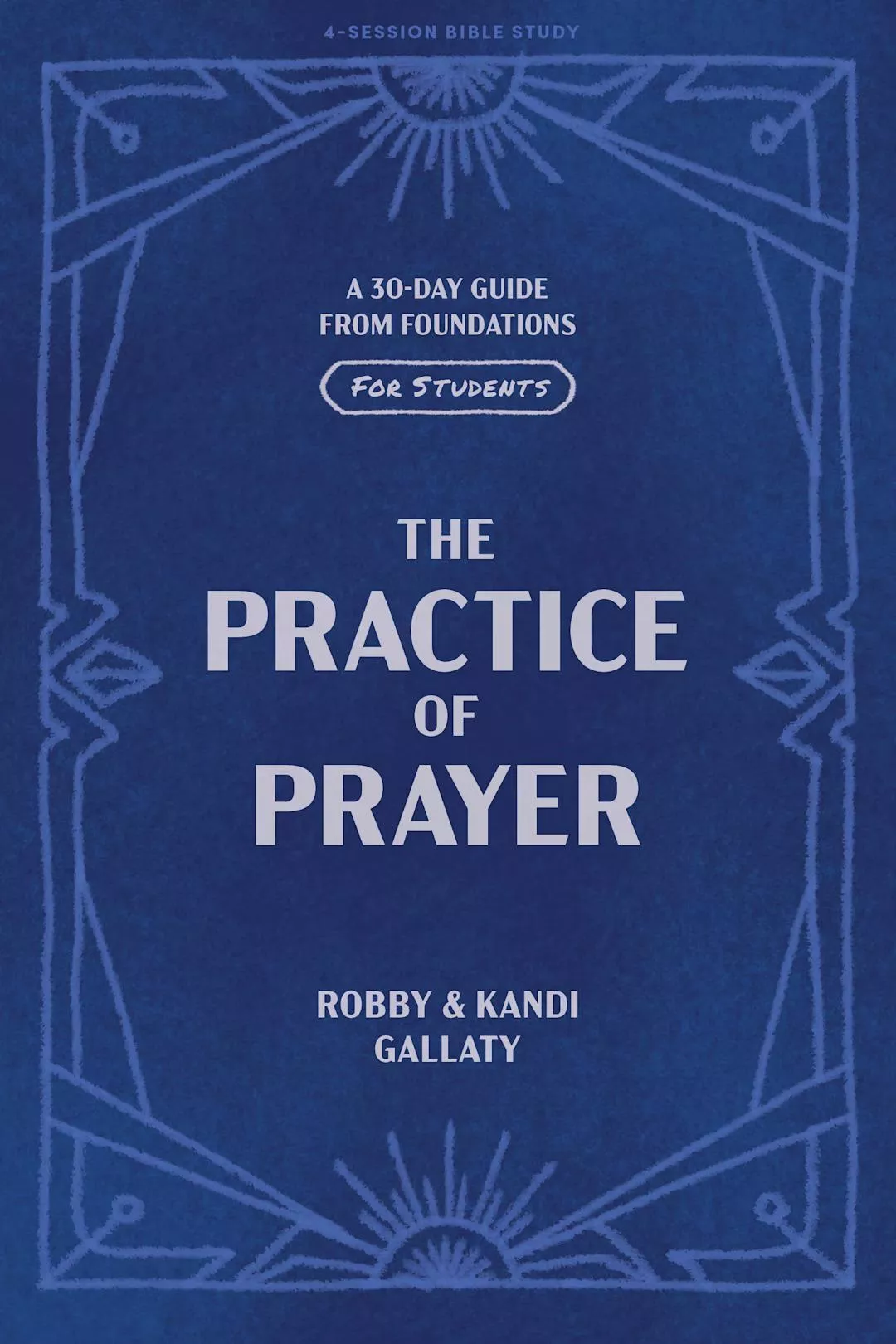 The Practice of Prayer – Teen Bible Study Book: A 30-Day Guide from Foundations (Kandi Gallaty and Robby Gallaty)