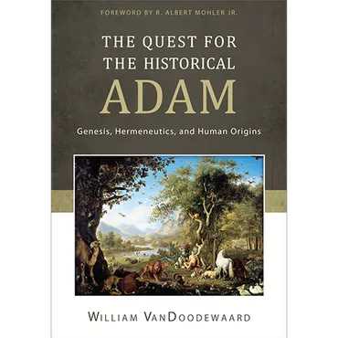 The Quest for the Historical Adam by William VanDoodewaard (Hardcover)
