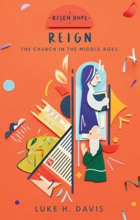 Reign: The Church in the Middle Ages (Luke H. Davis)