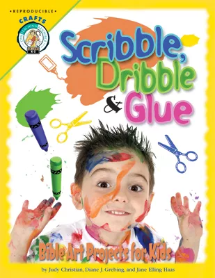 Scribble, Dribble, and Glue: Bible Art Projects for Kids