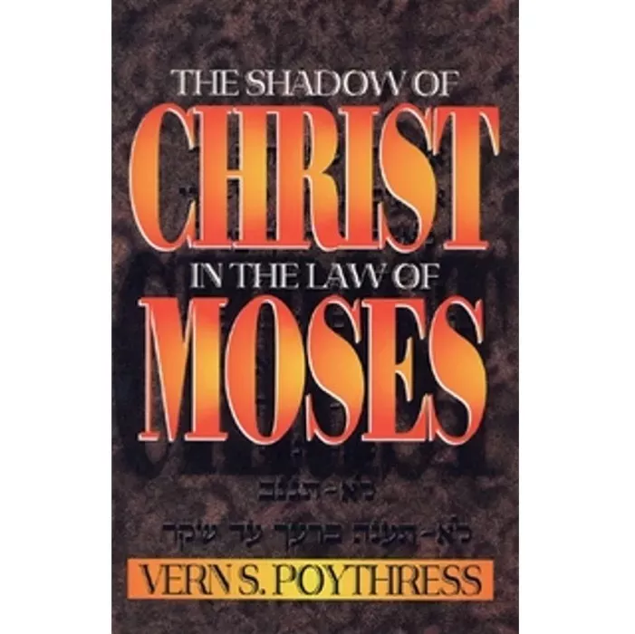 摩西五经中的基督之影 / The Shadow of Christ in the Law of Moses (Vern S. Poythress)