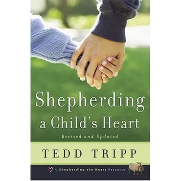 Shepherding a Child's Heart by Tedd Tripp (Paperback)