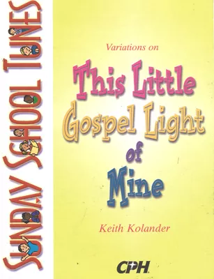 Sunday School Tunes: Variations on This Little Gospel Light of Mine