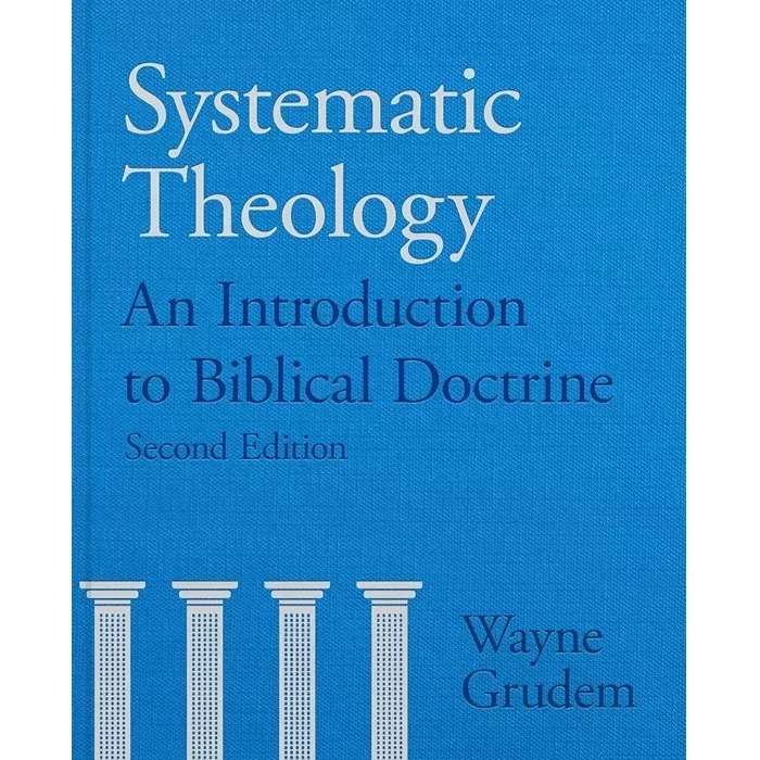 Systematic Theology: An Introduction To Biblical Doctrine (Wayne Grudem)