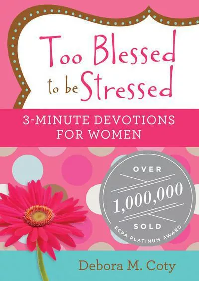 Too Blessed to be Stressed: 3-Minute Devotions for Women