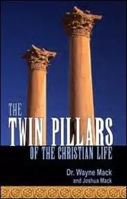 The Twin Pillars of the Christian Life (Wayne Mack)