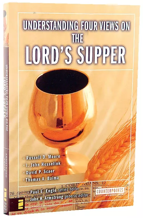 Understanding Four Views on the Lord's Supper (Counterpoints Series)