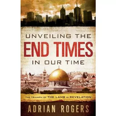 Unveiling the End Times in Our TimeThe Triumph of the Lamb of Revelation Paperback