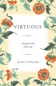 Virtuous: A Study For Ladies of Every Age (Nancy Wilson)