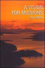 A Vision for Missions (Tom Wells)