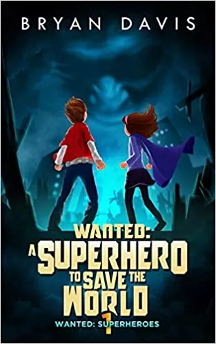 Wanted: A Superhero to Save the World (Wanted: Superheroes #1) (Bryan Davis)