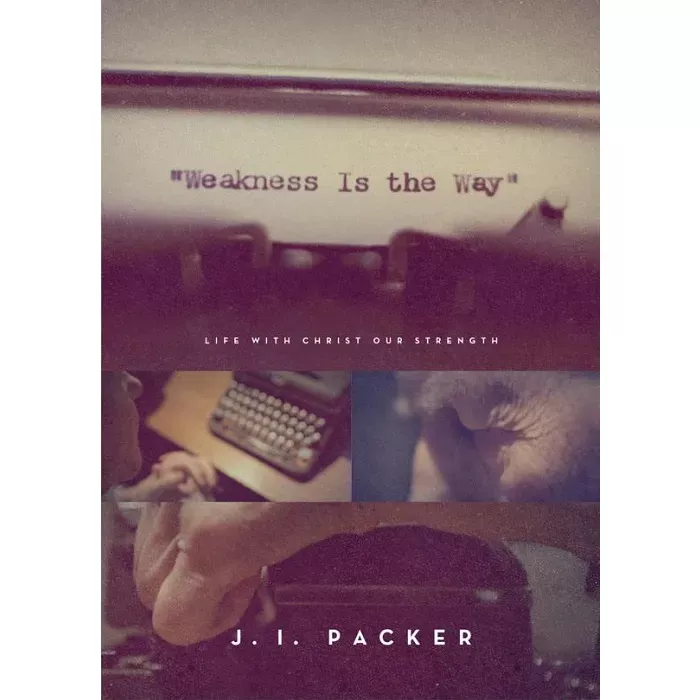 软弱之道：靠主得力的人生 / Weakness is the Way: Life with Christ Our Strength (J. I. Packer)