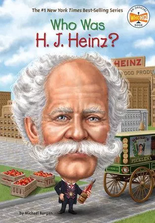 Who Was H. J. Heinz? (Michael Burgan)