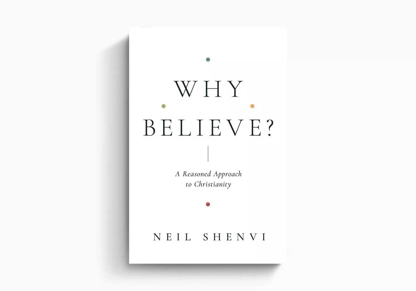 Why Believe?: A Reasoned Approach to Christianity