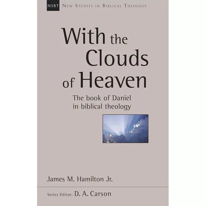 With the Clouds of Heaven: The Book of Daniel in Biblical Theology (James M. Hamilton)